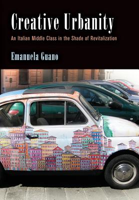 Creative Urbanity: An Italian Middle Class in the Shade of Revitalization (Contemporary Ethnography)