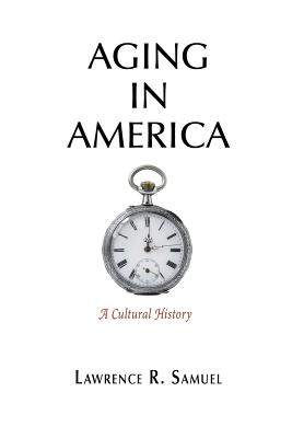 Aging in America: A Cultural History