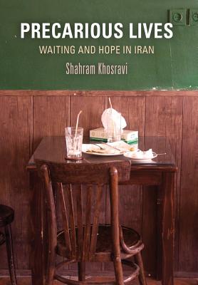 Precarious Lives: Waiting and Hope in Iran (Contemporary Ethnography)