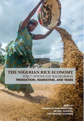 The Nigerian Rice Economy: Policy Options for Transforming Production, Marketing, and Trade (International Food Policy Research Institute)