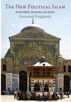 The New Political Islam: Human Rights, Democracy, and Justice (Haney Foundation Series)