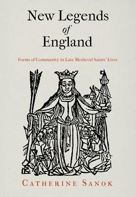 New Legends of England: Forms of Community in Late Medieval Saints' Lives (The Middle Ages Series)