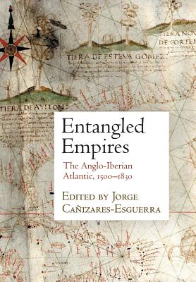 Entangled Empires: The Anglo-Iberian Atlantic, 1500-1830