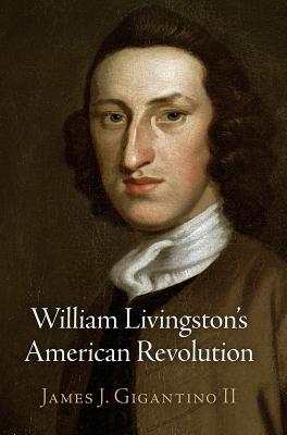 William Livingston's American Revolution (Haney Foundation Series)