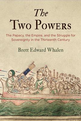 The Two Powers: The Papacy, the Empire, and the Struggle for Sovereignty in the Thirteenth Century (The Middle Ages Series)