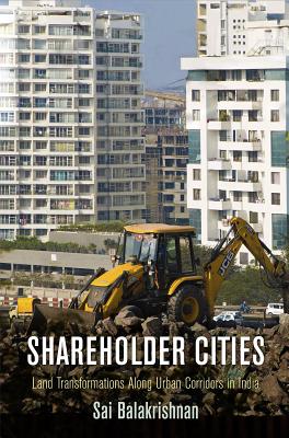 Shareholder Cities: Land Transformations Along Urban Corridors in India (The City in the Twenty-First Century)