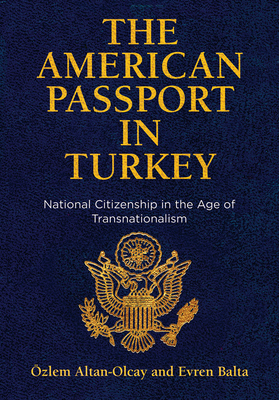 The American Passport in Turkey: National Citizenship in the Age of Transnationalism (Democracy, Citizenship, and Constitutionalism)