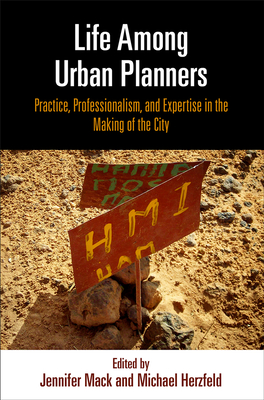 Life Among Urban Planners: Practice, Professionalism, and Expertise in the Making of the City (The City in the Twenty-First Century)
