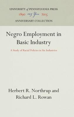 Negro Employment in Basic Industry: A Study of Racial Policies in Six Industries (Anniversary Collection)
