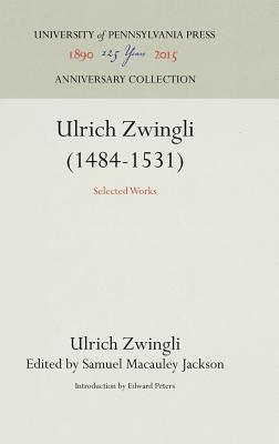 Ulrich Zwingli 1484-1531: Selected Works
