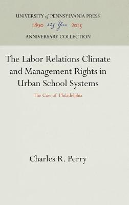 The Labor Relations Climate and Management Rights in Urban School Systems: The Case of Philadelphia [Labor Relations and Public Policy Series, Report No. 11]
