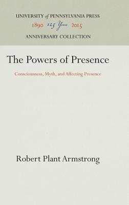 The Powers of Presence: Consciousness, Myth, and Affecting Presence (Anniversary Collection)