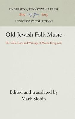 Image for Old Jewish Folk Music: The Collections and Writings of Moshe Beregovski Old Jewish Folk Music: The Collections and Writings of Moshe Beregovski