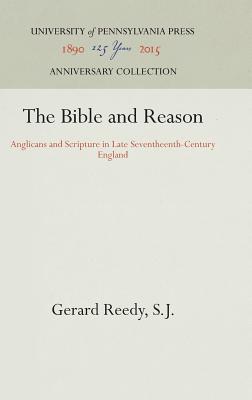 The Bible and Reason: Anglicans and Scripture in Late Seventheenth-Century England (Anniversary Collection)