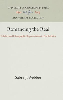 Romancing the Real: Folklore and Ethnographic Representation in North Africa (Publications of the American Folklore Society)