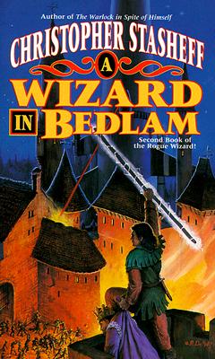 A Wizard In Bedlam: Second Book of the Rogue Wizard! (Tor Fantasy)