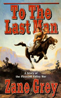 To The Last Man: A Story of the Pleasant Valley War