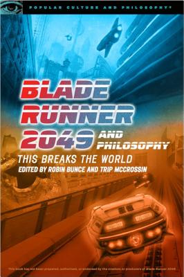Blade Runner 2049 and Philosophy This Breaks the World