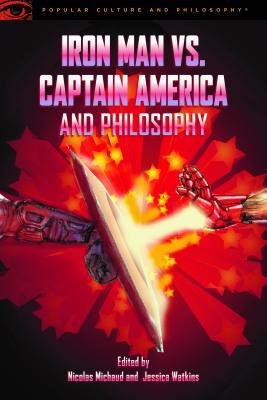 Iron Man vs. Captain America and Philosophy (Popular Culture and Philosophy, 115)