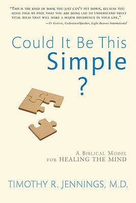 Could It Be This Simple: A Biblical Model for Healing the Mind
