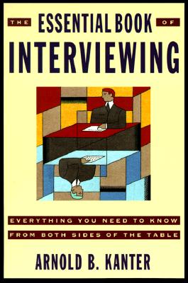 The Essential Book of Interviewing: Everything You Need to Know from Both Sides of the Table