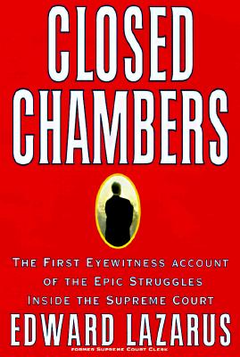 Closed Chambers : The First Eyewitness Account of the Epic Struggles Inside the Supreme Court