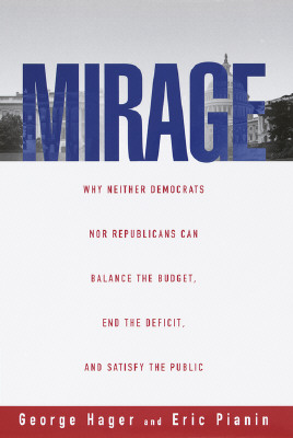 Image for Mirage: Why Neither Democrats Nor Republicans Can Balance the Budget, End the Deficit, a nd Satisfy the Public