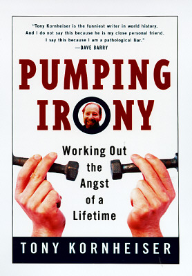Pumping Irony: Working Out the Angst of a Lifetime