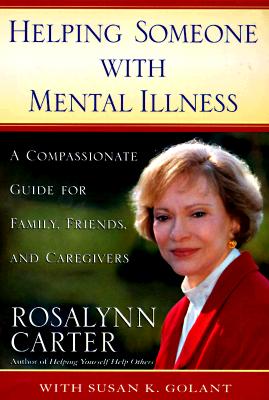 HELPING SOMEONE WITH MENTAL ILLNESS: A COMPASSIONATE GUIDE FOR FAMILY, FRIENDS AND CAREGIVERS - SIGNED 1ST EDITION
