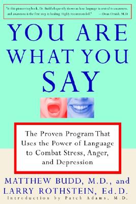 You Are What You Say: The Proven Program that Uses the Power of Language to Combat Stress, Anger, and Depression