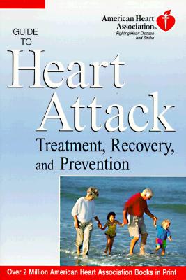 American Heart Association Guide to Heart Attack Treatment, Recovery, and Prevention American Heart Association