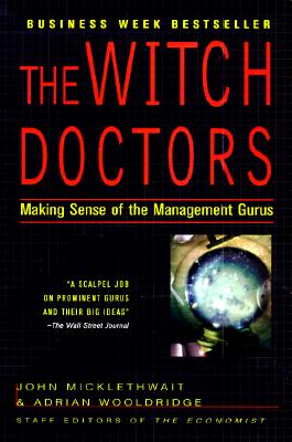 The Witch Doctors: Making Sense of the Management Gurus