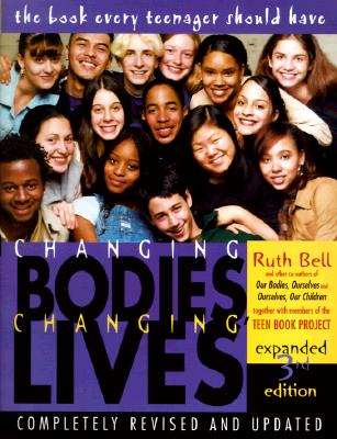 Image for Changing Bodies, Changing Lives: Expanded Third Edition: A Book for Teens on Sex and Relationships