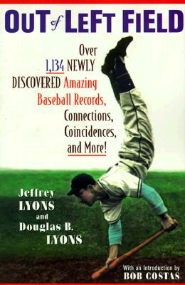 Out of Left Field: Over 1,134 Newly Discovered Amazing Baseball Records, Connections, Coincidences, and More!