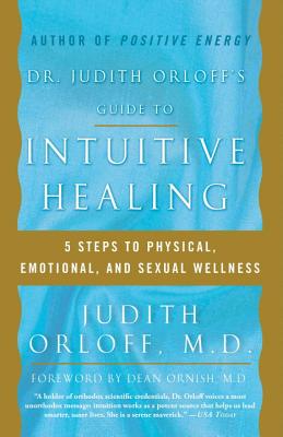 Dr. Judith Orloff's Guide to Intuitive Healing: Five Steps to Physical, Emotional, and Sexual Wellness