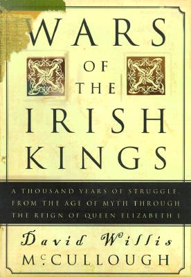 Wars of the Irish kings : a thousand years of struggle from the age of myth through the reign of Queen Elizabeth I