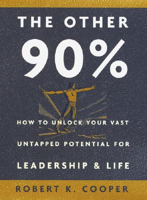 Image for The Other 90%: How to Unlock Your Vast Untapped Potential for Leadership and Life
