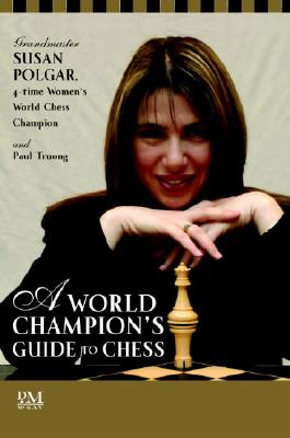 Image for A World Champion's Guide to Chess: Step-by-step instructions for winning chess the Polgar way