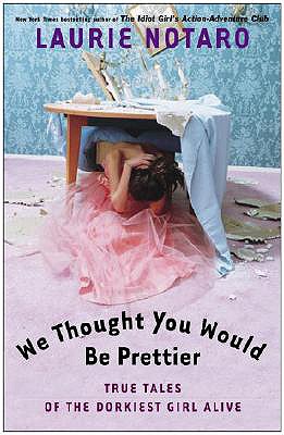 Image for We Thought You Would Be Prettier: True Tales of the Dorkiest Girl Alive