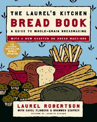 Laurel's Kitchen Bread Book: A Guide to Whole-Grain Breadmaking: A Baking Book