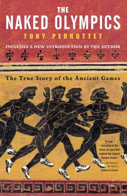 THE NAKED OLYMPICS The True Story of the Ancient Games