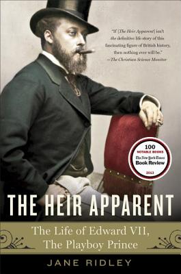 Heir Apparent: The Heir Apparent: A Life of Edward VII, the Playboy Prince