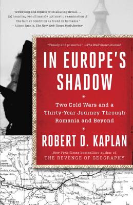 In Europe's Shadow: Two Cold Wars And A Thirty-Year Journey Through Romania And Beyond