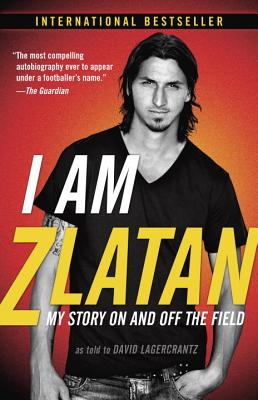 Image for I Am Zlatan: My Story On and Off the Field