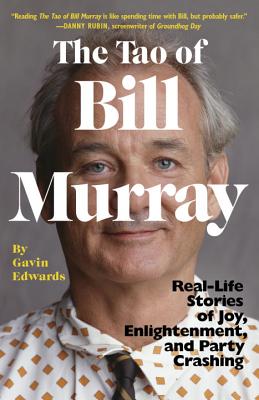 Tao of Bill Murray: Real-Life Stories of Joy, Enlightenment, and Party Crashing