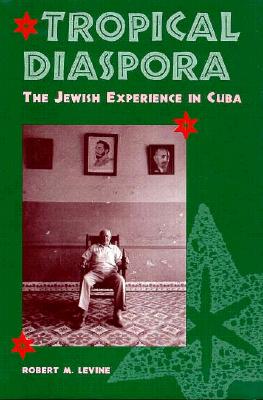 Tropical Diaspora: The Jewish Experience in Cuba