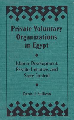Image for Private Voluntary Organizations in Egypt: Islamic Development, Private Initiative, and State Control