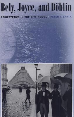 Bely, Joyce, and Dblin: Peripatetics in the City Novel (Florida James Joyce)