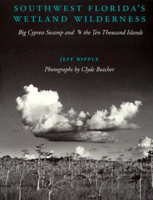 Southwest Florida's Wetland Wilderness: Big Cypress Swamp and the Ten Thousand Islands (Florida Sand Dollar Books)