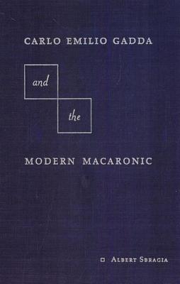 Carlo Emilio Gadda and the Modern Macaronic (Crosscurrents (Gainesville, Fla.))
